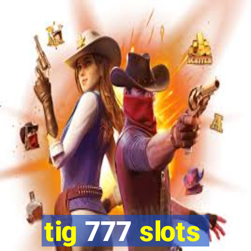 tig 777 slots